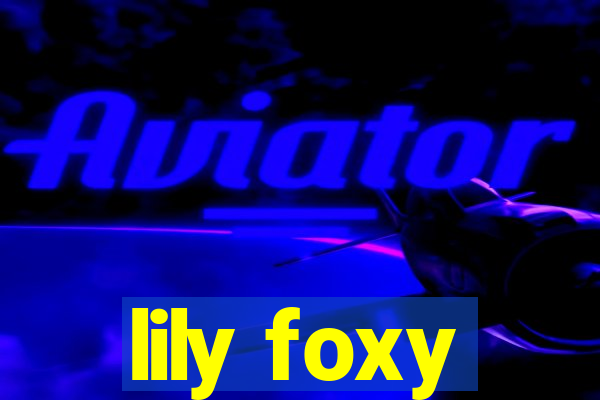 lily foxy